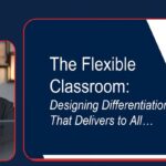 The Flexible Classroom ( Designing Differentiation That Delivers To All )